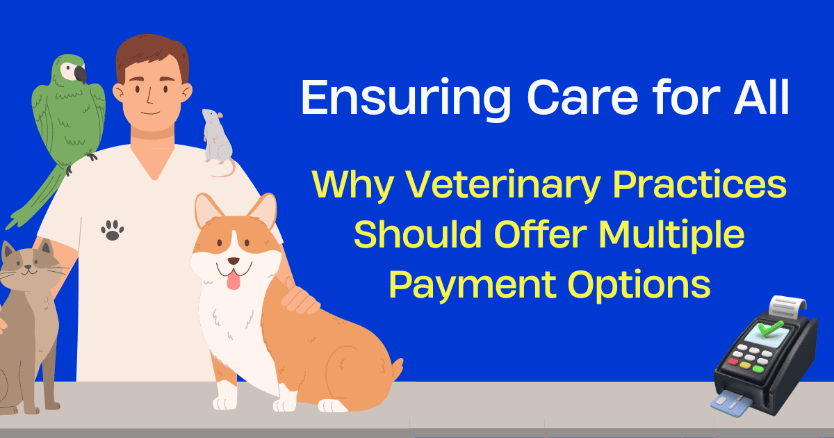 Ensuring Care for All:    Why Veterinary Practices Should Offer Multiple Payment Options